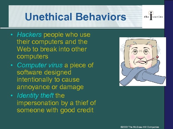 Unethical Behaviors • Hackers people who use their computers and the Web to break