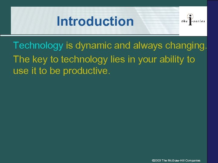 Introduction Technology is dynamic and always changing. The key to technology lies in your