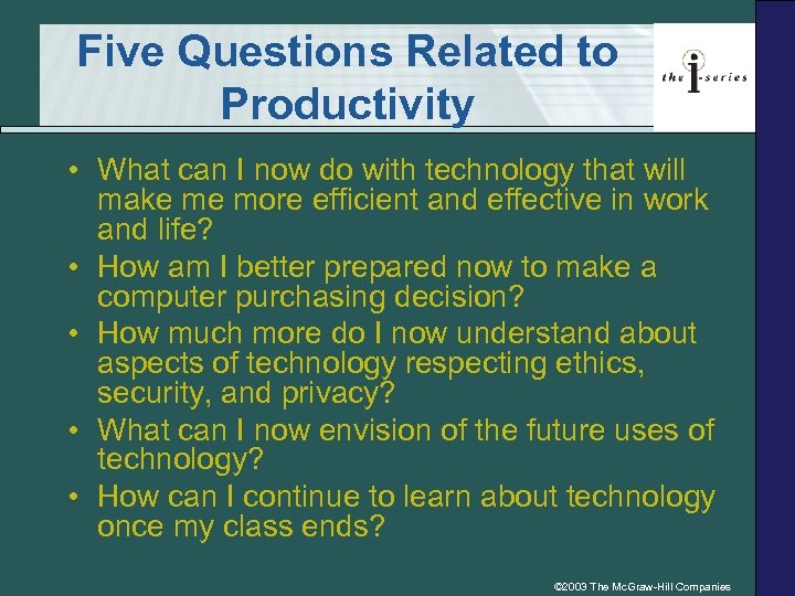 Five Questions Related to Productivity • What can I now do with technology that