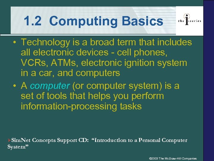 1. 2 Computing Basics • Technology is a broad term that includes all electronic
