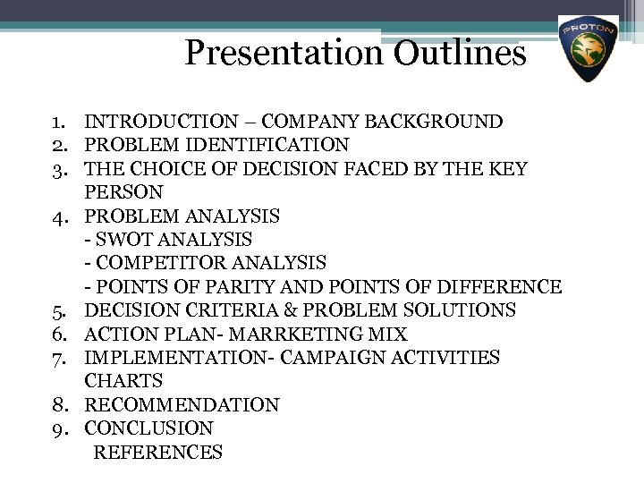 Presentation Outlines 1. INTRODUCTION – COMPANY BACKGROUND 2. PROBLEM IDENTIFICATION 3. THE CHOICE OF