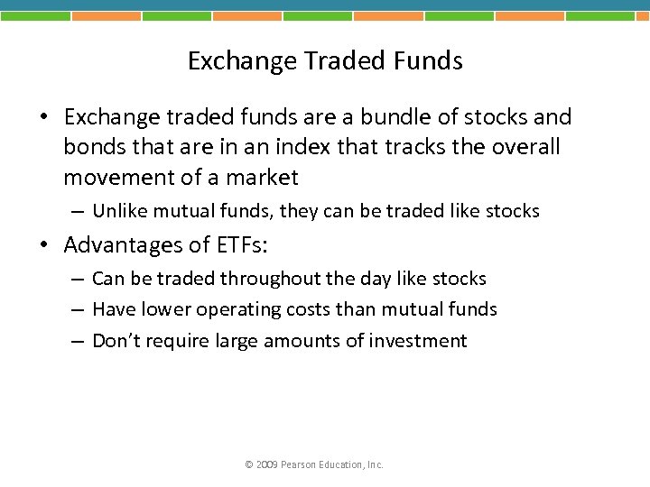 Exchange Traded Funds • Exchange traded funds are a bundle of stocks and bonds