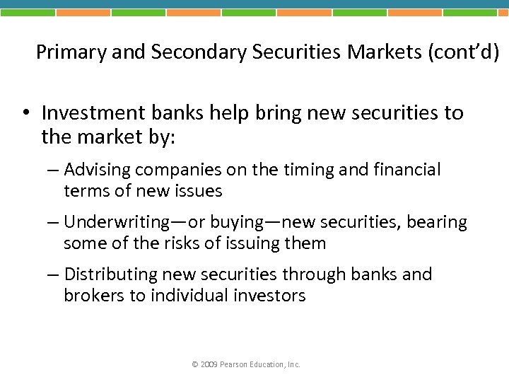 Primary and Secondary Securities Markets (cont’d) • Investment banks help bring new securities to