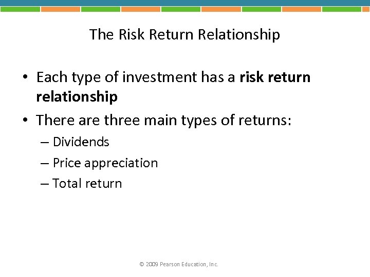 The Risk Return Relationship • Each type of investment has a risk return relationship