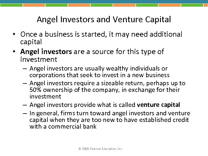 Angel Investors and Venture Capital • Once a business is started, it may need