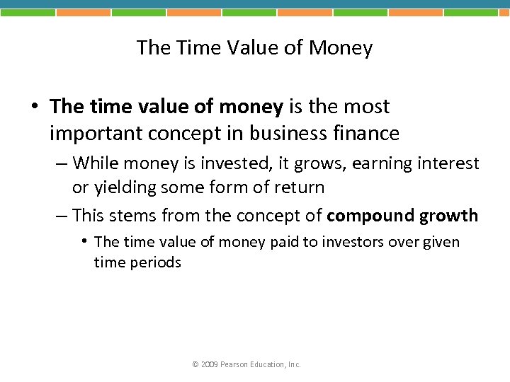 The Time Value of Money • The time value of money is the most