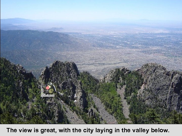 The view is great, with the city laying in the valley below. 