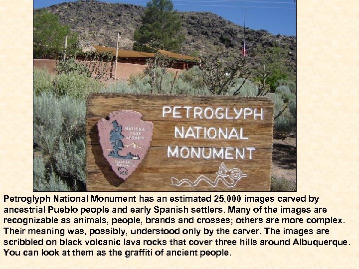 Petroglyph National Monument has an estimated 25, 000 images carved by ancestrial Pueblo people
