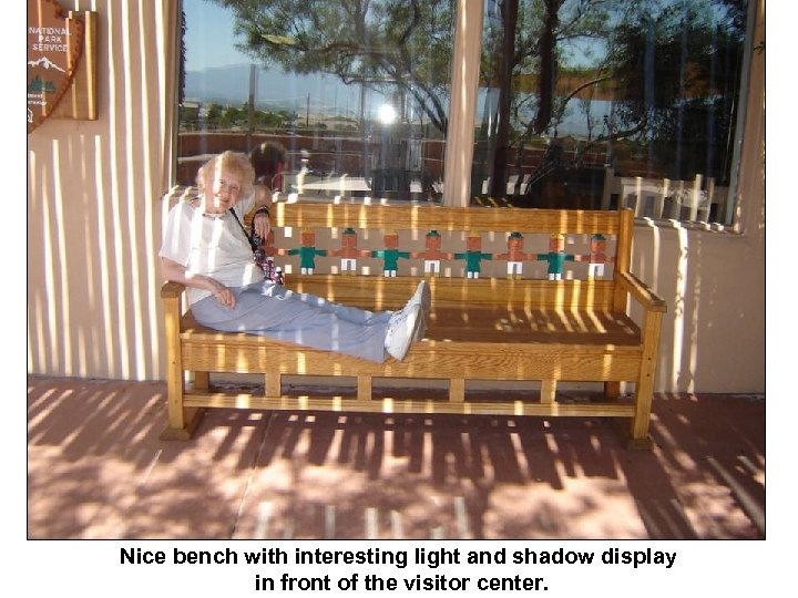 Nice bench with interesting light and shadow display in front of the visitor center.