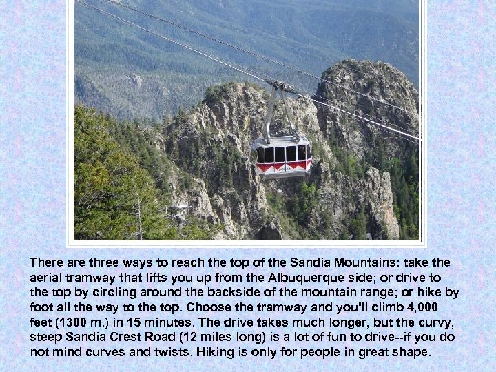 There are three ways to reach the top of the Sandia Mountains: take the