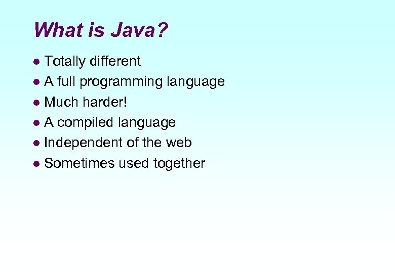 What is Java? Totally different l A full programming language l Much harder! l