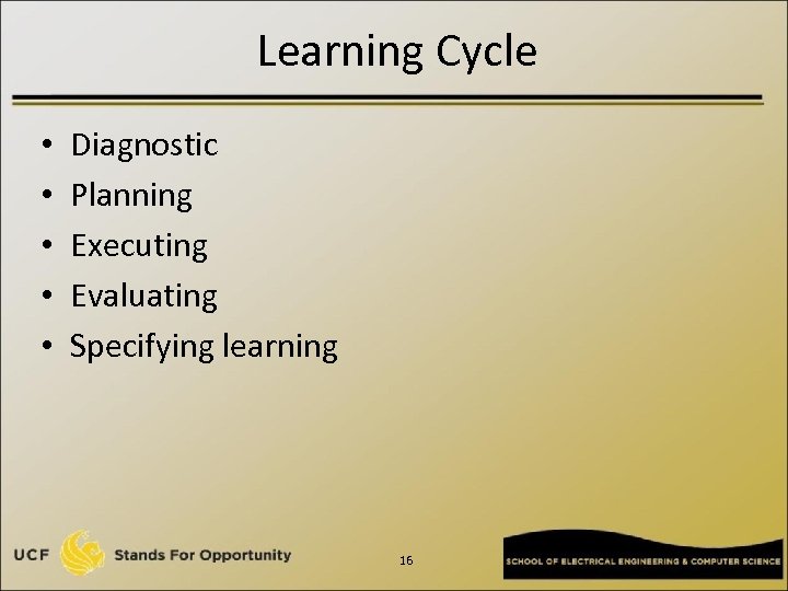 Learning Cycle • • • Diagnostic Planning Executing Evaluating Specifying learning 16 