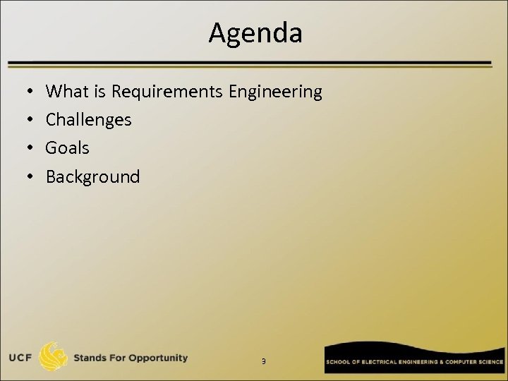 Agenda • • What is Requirements Engineering Challenges Goals Background 3 