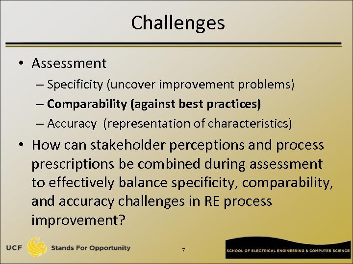 Challenges • Assessment – Specificity (uncover improvement problems) – Comparability (against best practices) –