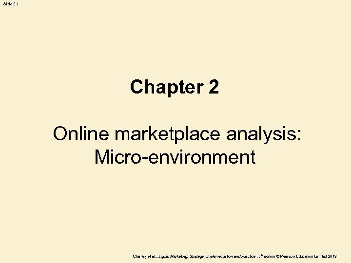 Slide 2. 1 Chapter 2 Online marketplace analysis: Micro-environment Chaffey et al. , Digital