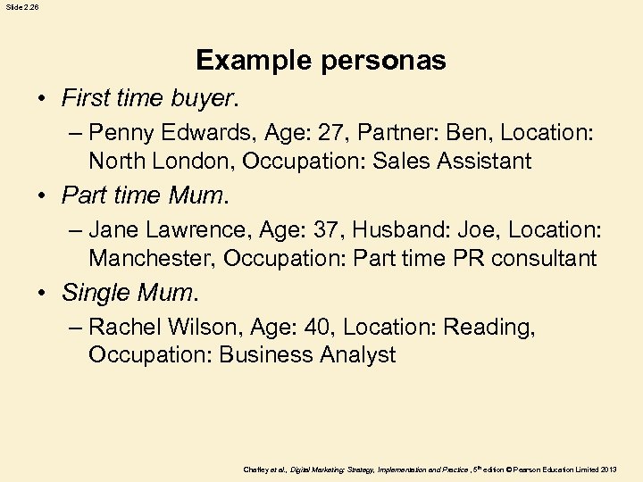 Slide 2. 26 Example personas • First time buyer. – Penny Edwards, Age: 27,