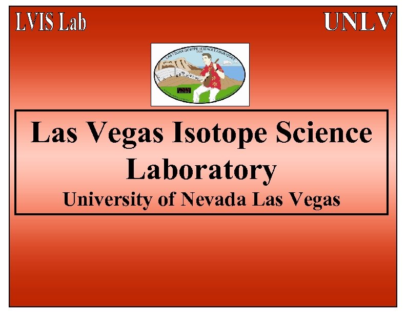 . Las Vegas Isotope Science Laboratory University of Nevada Las Vegas 