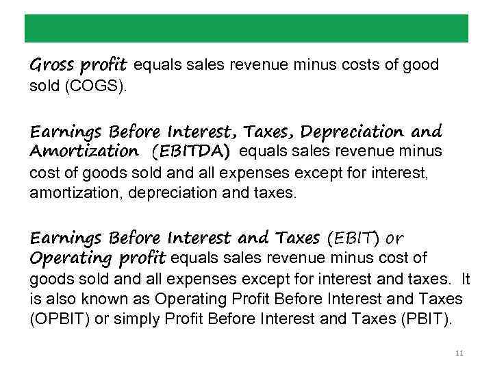 Gross profit equals sales revenue minus costs of good sold (COGS). Earnings Before Interest,