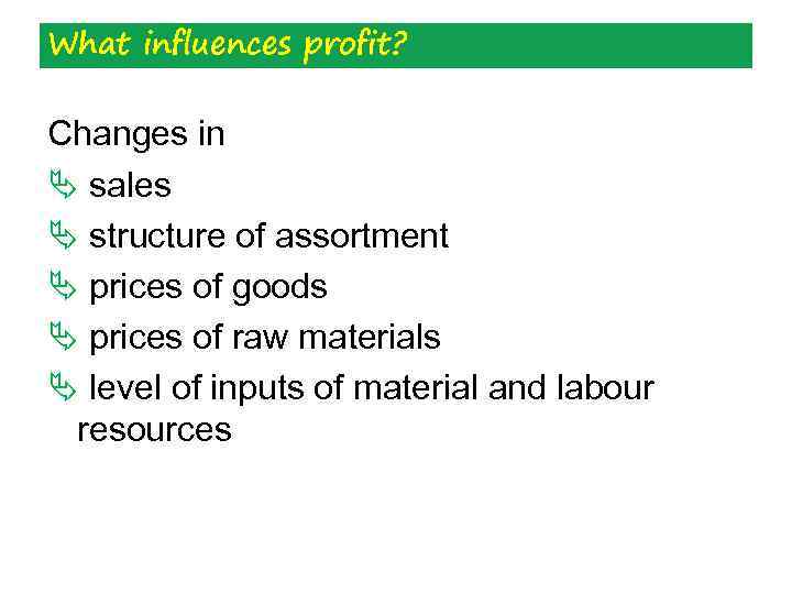 What influences profit? Changes in Ä sales Ä structure of assortment Ä prices of