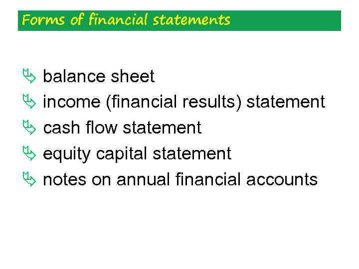 Forms of financial statements Ä balance sheet Ä income (financial results) statement Ä cash