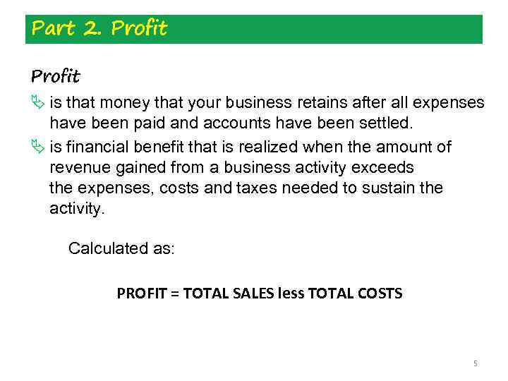 Part 2. Profit Ä is that money that your business retains after all expenses