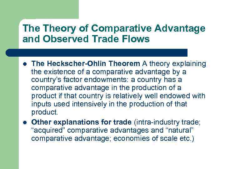 The Theory of Comparative Advantage and Observed Trade Flows l l The Heckscher-Ohlin Theorem