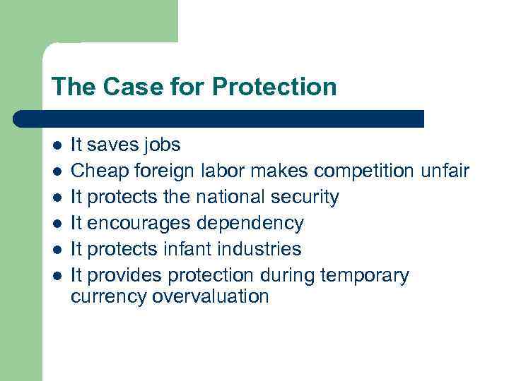 The Case for Protection l l l It saves jobs Cheap foreign labor makes