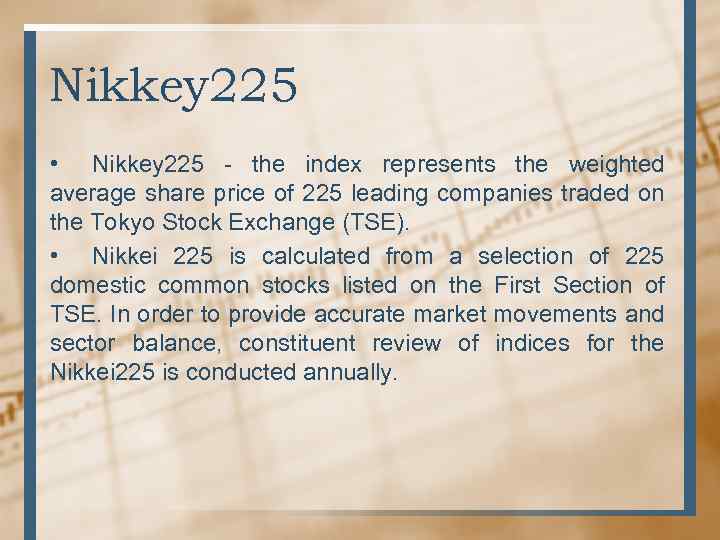 Nikkey 225 • Nikkey 225 - the index represents the weighted average share price