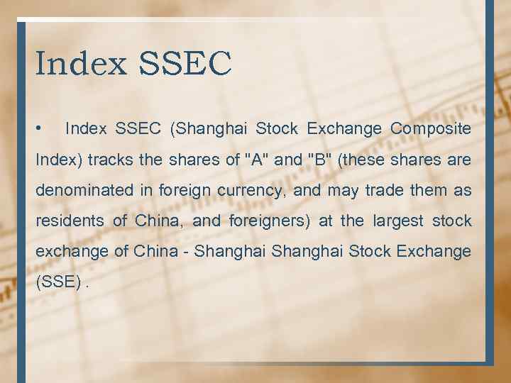 Index SSEC • Index SSEC (Shanghai Stock Exchange Composite Index) tracks the shares of