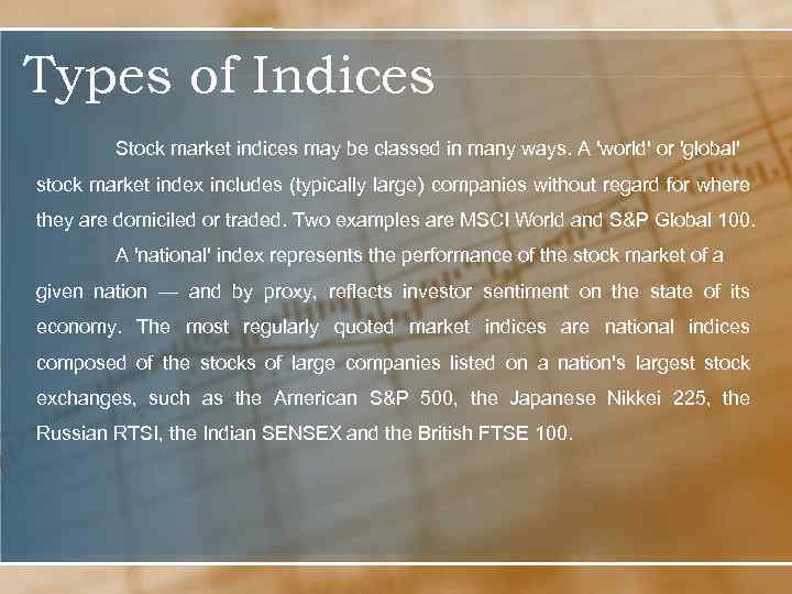 Types of Indices Stock market indices may be classed in many ways. A 'world'