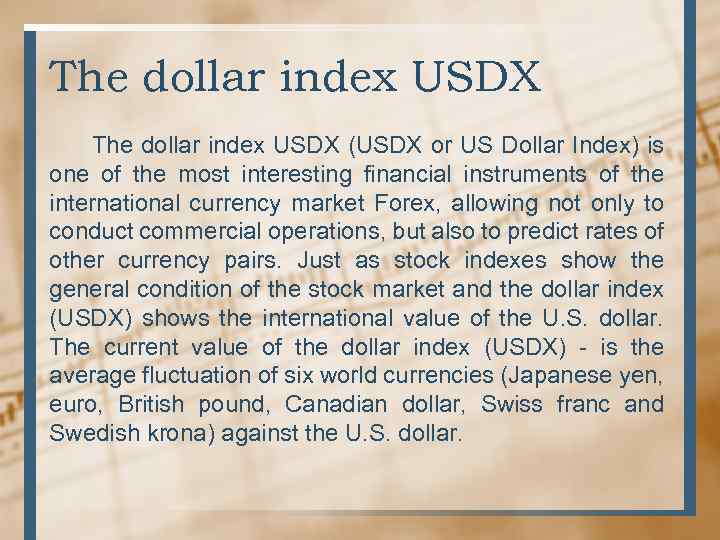 The dollar index USDX (USDX or US Dollar Index) is one of the most