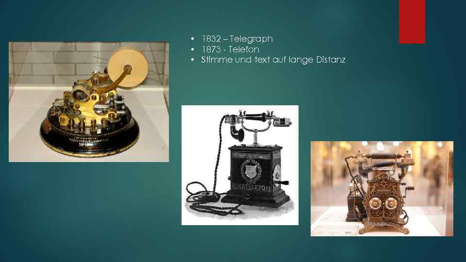  • 1832 – Telegraph • 1873 - Telefon • Stimme und text auf