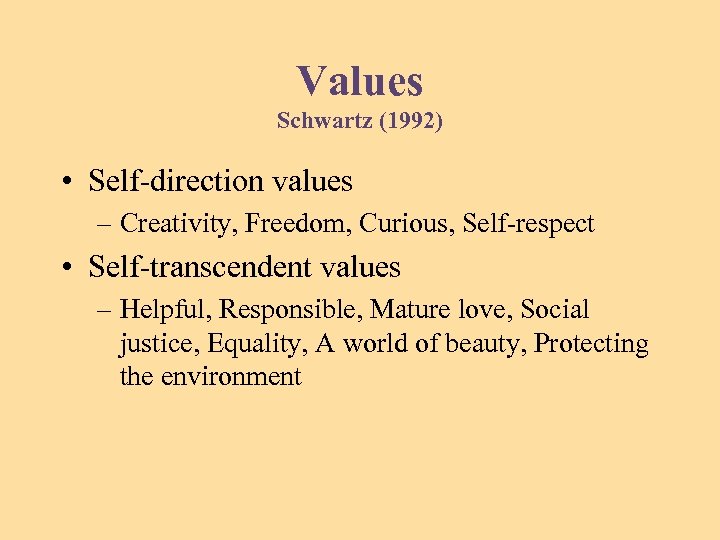 Values Schwartz (1992) • Self-direction values – Creativity, Freedom, Curious, Self-respect • Self-transcendent values