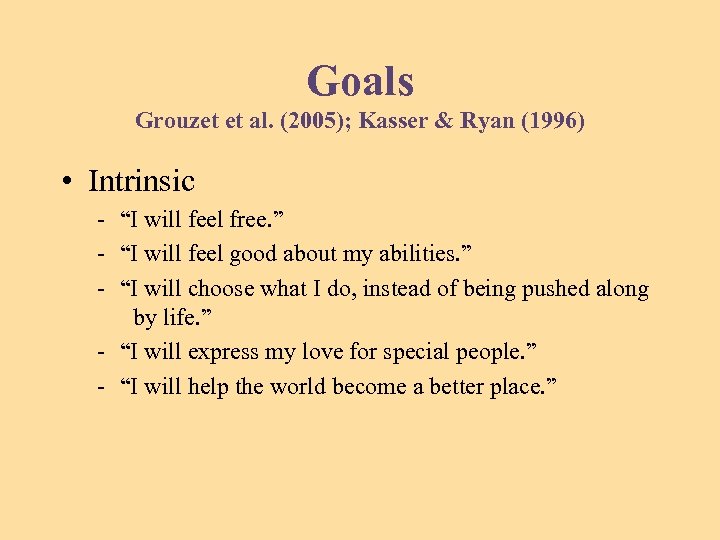 Goals Grouzet et al. (2005); Kasser & Ryan (1996) • Intrinsic - “I will