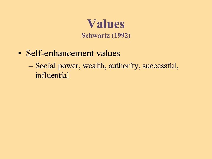 Values Schwartz (1992) • Self-enhancement values – Social power, wealth, authority, successful, influential 