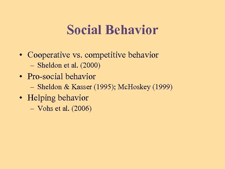 Social Behavior • Cooperative vs. competitive behavior – Sheldon et al. (2000) • Pro-social