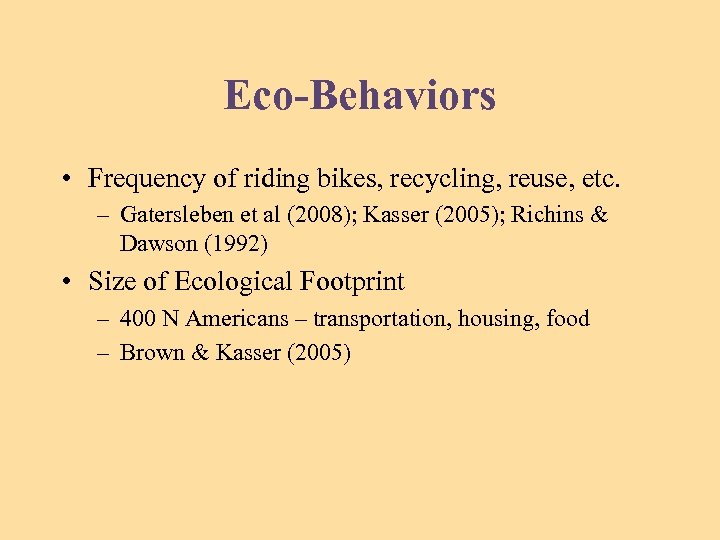 Eco-Behaviors • Frequency of riding bikes, recycling, reuse, etc. – Gatersleben et al (2008);