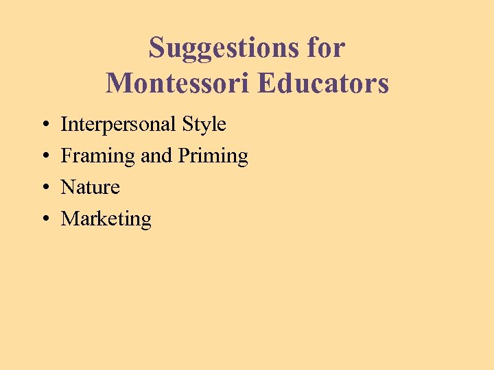 Suggestions for Montessori Educators • • Interpersonal Style Framing and Priming Nature Marketing 