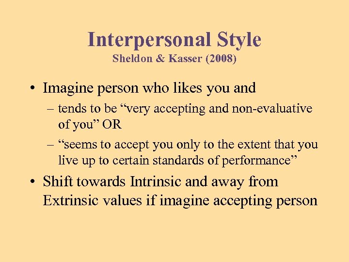 Interpersonal Style Sheldon & Kasser (2008) • Imagine person who likes you and –