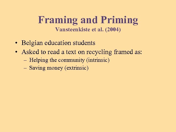 Framing and Priming Vansteenkiste et al. (2004) • Belgian education students • Asked to