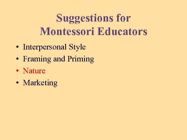 Suggestions for Montessori Educators • • Interpersonal Style Framing and Priming Nature Marketing 