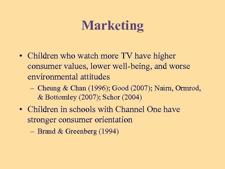 Marketing • Children who watch more TV have higher consumer values, lower well-being, and