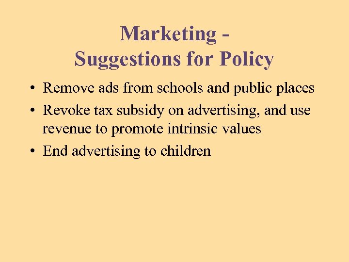 Marketing Suggestions for Policy • Remove ads from schools and public places • Revoke