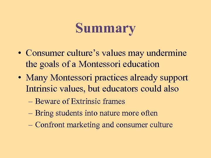Summary • Consumer culture’s values may undermine the goals of a Montessori education •