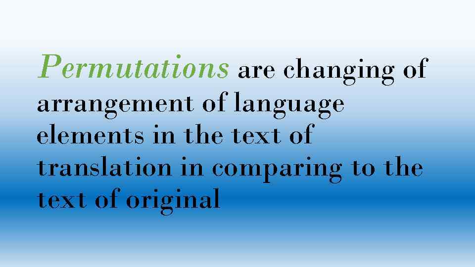 Permutations are changing of arrangement of language elements in the text of translation in