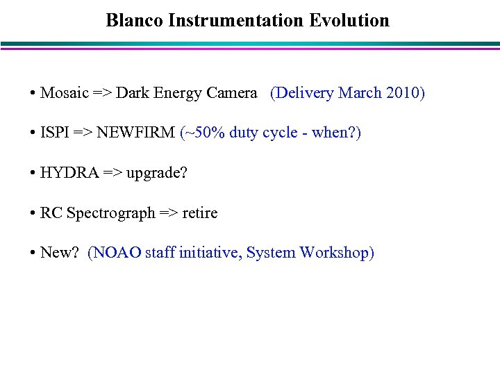 Blanco Instrumentation Evolution • Mosaic => Dark Energy Camera (Delivery March 2010) • ISPI