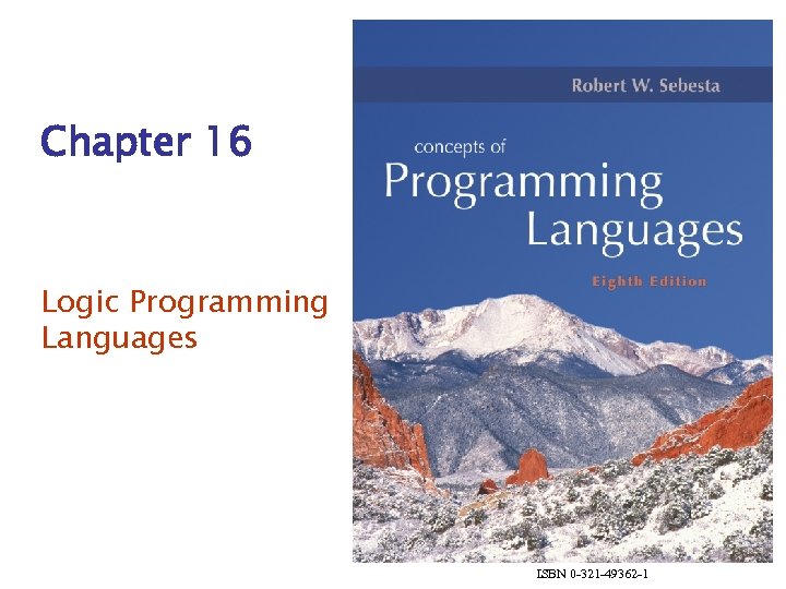 Chapter 16 Logic Programming Languages ISBN 0 -321 -49362 -1 
