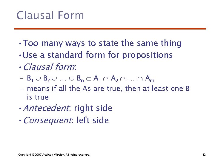 Clausal Form • Too many ways to state the same thing • Use a
