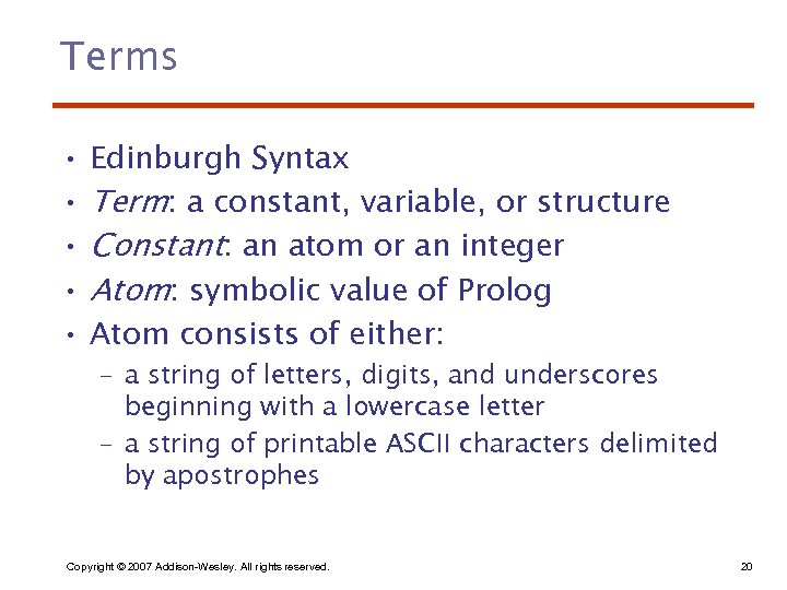 Terms • • • Edinburgh Syntax Term: a constant, variable, or structure Constant: an