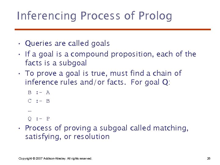 Inferencing Process of Prolog • Queries are called goals • If a goal is